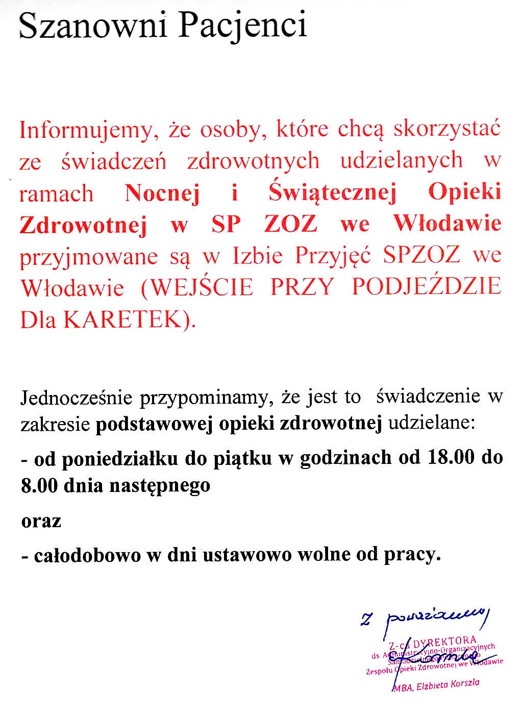 Szanowni Pacjenci  Informujemy, że osoby, które chcą skorzystać ze świadczeń zdrowotnych udzielanych w ramach Nocnej i Świątecznej Opieki Zdrowotnej w SP ZOZ we Włodawie przyjmowane są w Izbie Przyjęć SPZOZ we Włodawie (WEJŚCIE PRZY PODJEŹDZIE DLA KARETEK).  Jednocześnie przypominamy, że jest to świadczenie w zakresie podstawowej opieki zdrowotnej udzielane: - od poniedziałku do piątku w godzinach od 18.00 do 8.00 dnia następnego oraz - całodobowo w dni ustawowo wolne od pracy.