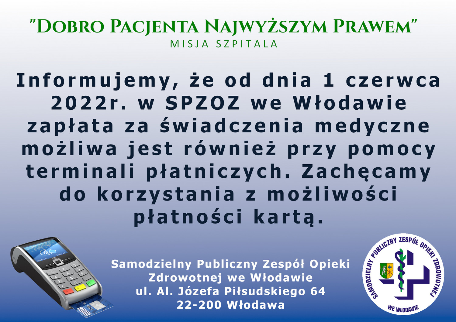 Informujemy, że od dnia 1 czerwca 2022r. w SPZOZ we Włodawie zapłata za świadczenia medyczne możliwa jest również przy pomocy terminali płatniczych. Zachęcamy do korzystania z możliwości płatności kartą.